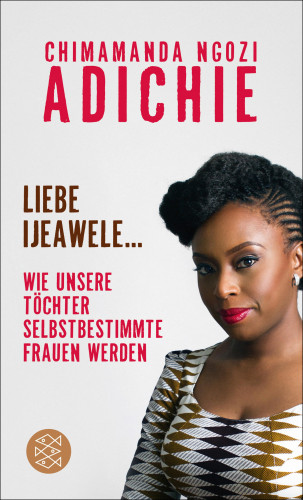 Chimamanda Ngozi Adichie: Liebe Ijeawele