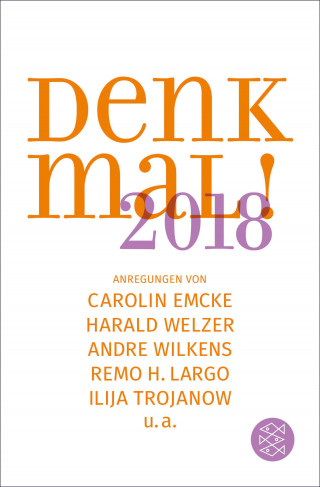 Rainer Erlinger, Charlotte Klonk, Matthias Wolfschmidt, Güner Yasemin Balci, Andre Wilkens, Andreas Kraß, Christine Ott, Carolin Emcke, Karl-Heinz Göttert, Remo H. Largo, Ilija Trojanow, Harald Welzer: Denk mal! 2018