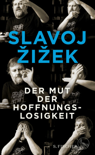 Slavoj Žižek: Der Mut der Hoffnungslosigkeit