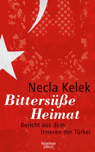 Necla Kelek: Bittersüße Heimat.