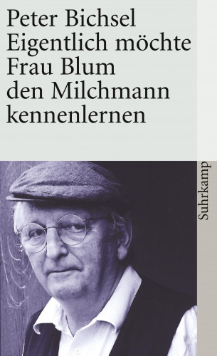 Peter Bichsel: Eigentlich möchte Frau Blum den Milchmann kennenlernen