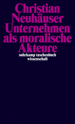 Christian Neuhäuser: Unternehmen als moralische Akteure