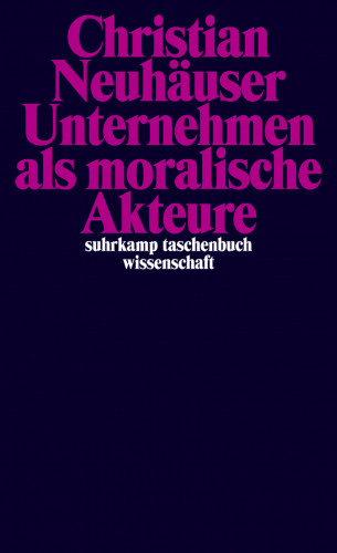Christian Neuhäuser: Unternehmen als moralische Akteure