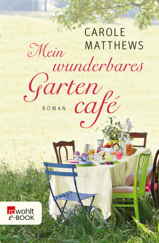 Carole Matthews: Mein wunderbares Gartencafé