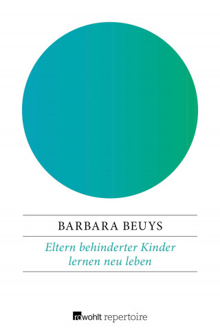 Barbara Beuys: Eltern behinderter Kinder lernen neu leben
