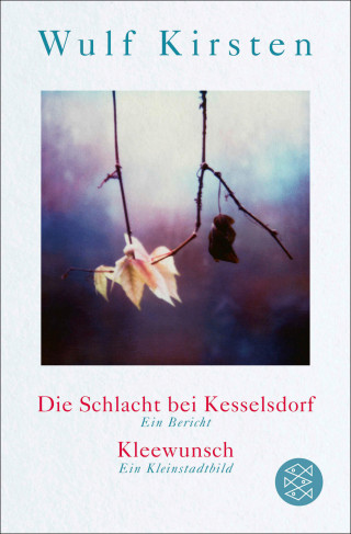 Wulf Kirsten: Die Schlacht bei Kesselsdorf. Ein Bericht / Kleewunsch. Ein Kleinstadtbild