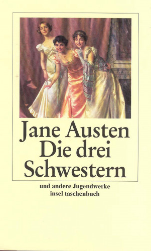 Jane Austen: Die drei Schwestern und andere Jugendwerke