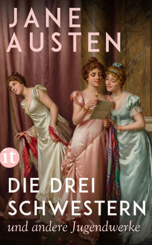 Jane Austen: Die drei Schwestern und andere Jugendwerke