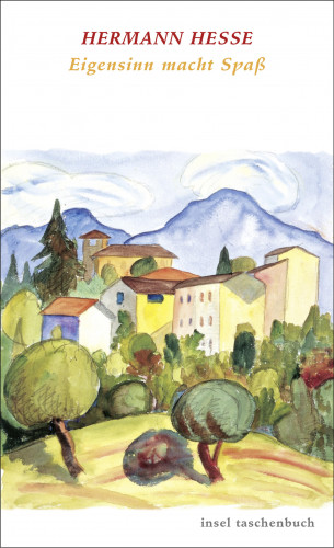 Hermann Hesse: Eigensinn macht Spaß