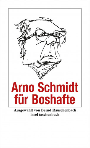 Arno Schmidt: Arno Schmidt für Boshafte