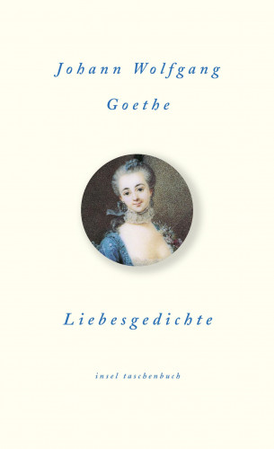 Johann Wolfgang Goethe: Liebesgedichte