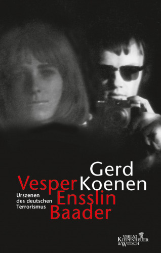 Gerd Koenen: Vesper, Ensslin, Baader