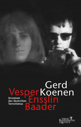 Gerd Koenen: Vesper, Ensslin, Baader