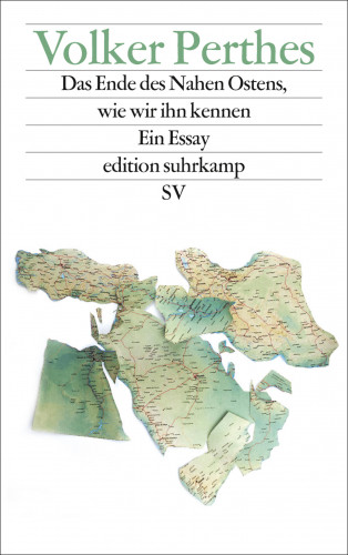Volker Perthes: Das Ende des Nahen Ostens, wie wir ihn kennen