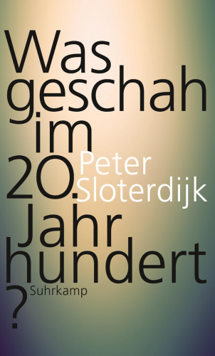 Peter Sloterdijk: Was geschah im 20. Jahrhundert?