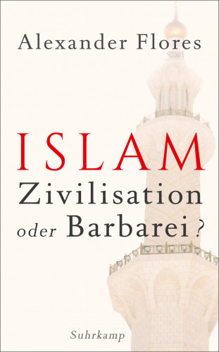 Alexander Flores: Islam - Zivilisation oder Barbarei?