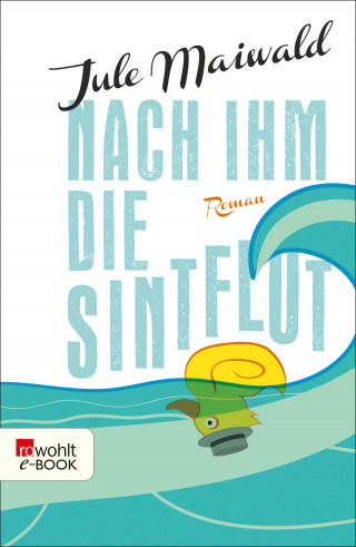 Jule Maiwald: Nach ihm die Sintflut