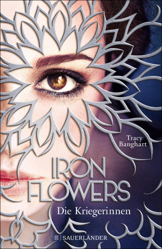 Tracy Banghart: Iron Flowers 2 – Die Kriegerinnen