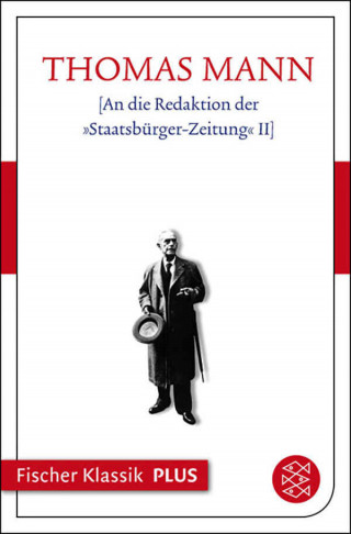 Thomas Mann: An die Redaktion der »Staatsbürger-Zeitung« II