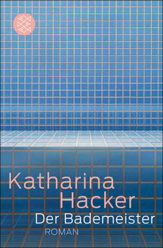 Katharina Hacker: Der Bademeister