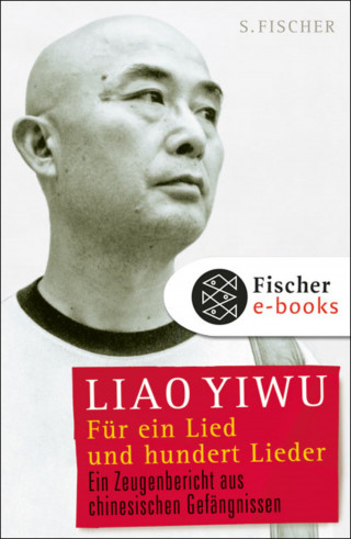 Liao Yiwu: Für ein Lied und hundert Lieder