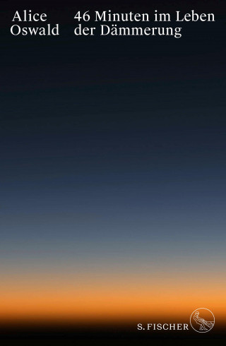 Alice Oswald: 46 Minuten im Leben der Dämmerung