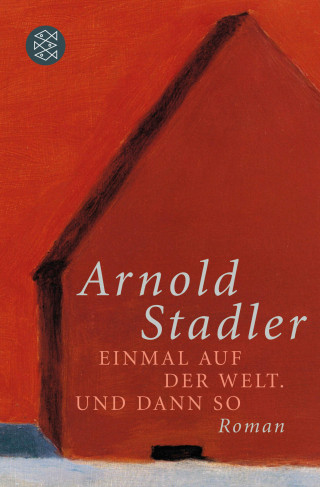 Arnold Stadler: Einmal auf der Welt. Und dann so