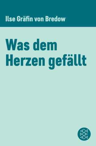 Ilse Gräfin von Bredow: Was dem Herzen gefällt