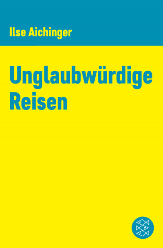 Ilse Aichinger: Unglaubwürdige Reisen