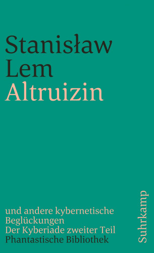 Stanisław Lem: Altruizin und andere kybernetische Beglückungen