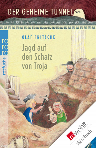 Olaf Fritsche: Der geheime Tunnel: Jagd auf den Schatz von Troja