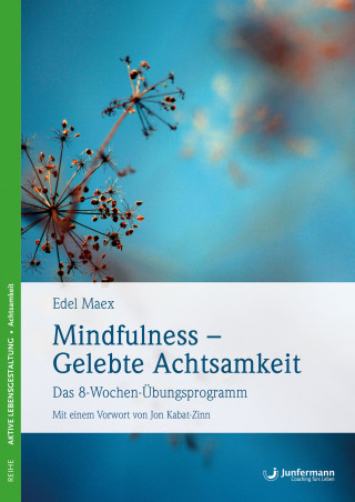 Edel Maex: Mindfulness – Gelebte Achtsamkeit