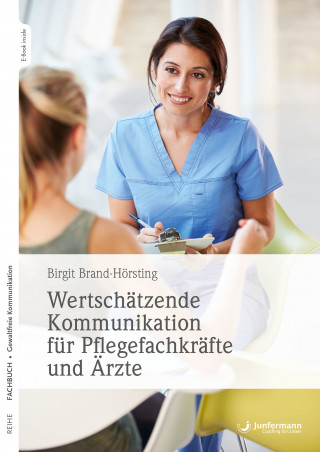 Birgit Brand-Hörsting: Wertschätzende Kommunikation für Pflegefachkräfte und Ärzte