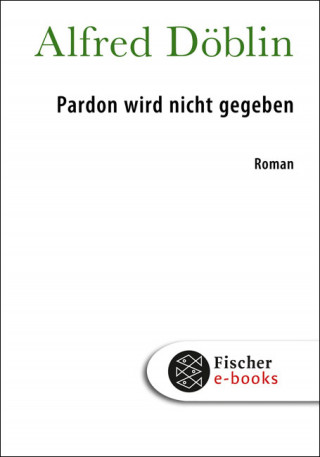 Alfred Döblin: Pardon wird nicht gegeben