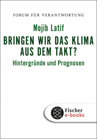 Mojib Latif: Bringen wir das Klima aus dem Takt?