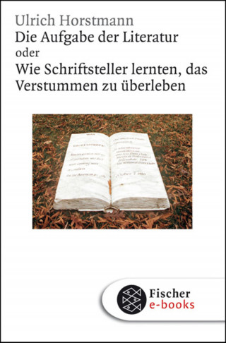 Ulrich Horstmann: Die Aufgabe der Literatur