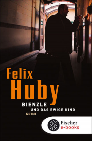 Felix Huby: Bienzle und das ewige Kind