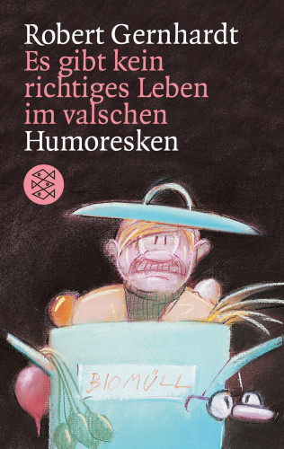 Robert Gernhardt: Es gibt kein richtiges Leben im valschen