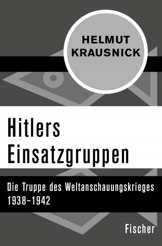 Helmut Krausnick: Hitlers Einsatzgruppen