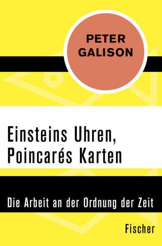 Peter Galison: Einsteins Uhren, Poincarés Karten