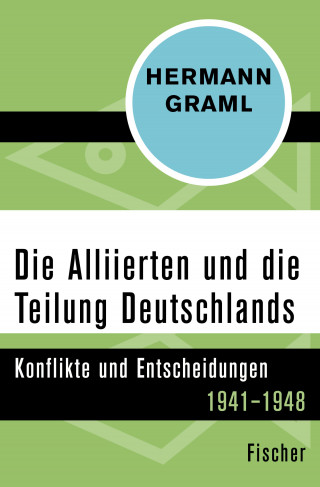Hermann Graml: Die Alliierten und die Teilung Deutschlands