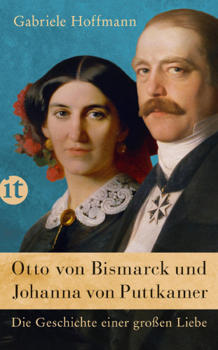 Gabriele Hoffmann: Otto von Bismarck und Johanna von Puttkamer