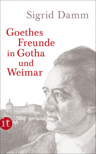 Sigrid Damm: Goethes Freunde in Gotha und Weimar