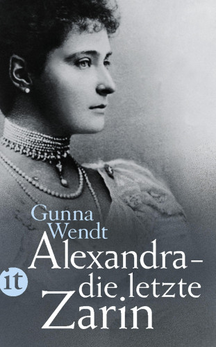 Gunna Wendt: Alexandra - die letzte Zarin