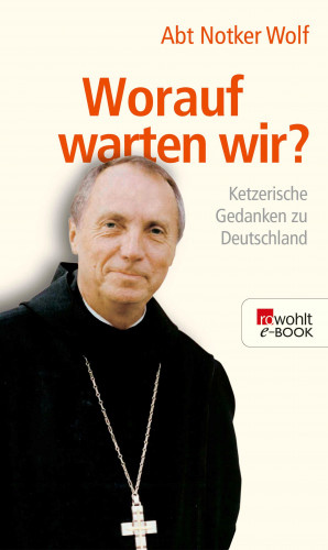 Abtprimas Notker Wolf: Worauf warten wir?