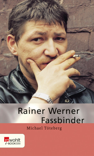 Michael Töteberg: Rainer Werner Fassbinder