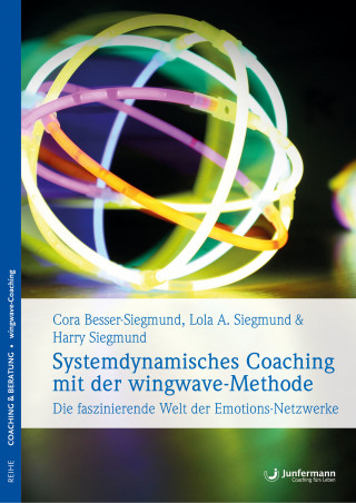 Cora Besser-Siegmund, Harry Siegmund, Lola Siegmund: Systemdynamisches Coaching mit der wingwave-Methode