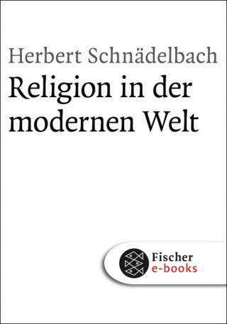 Herbert Schnädelbach: Religion in der modernen Welt
