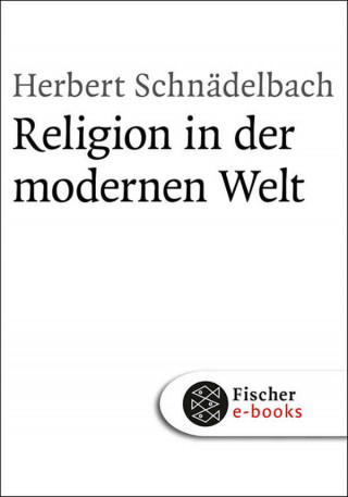 Herbert Schnädelbach: Religion in der modernen Welt