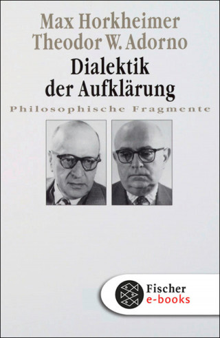 Max Horkheimer, Theodor W. Adorno: Dialektik der Aufklärung
